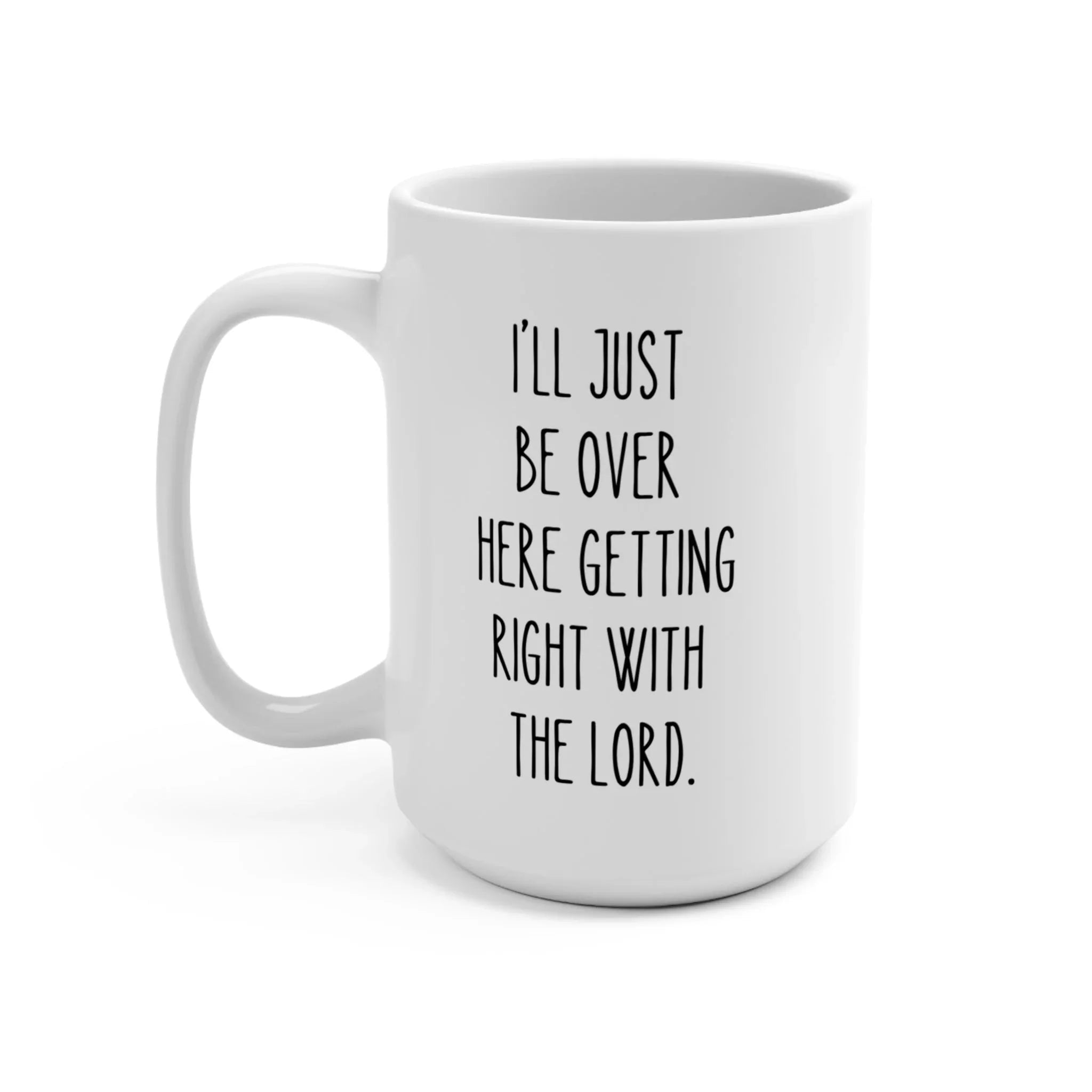 15 oz Ceramic Mug – “Getting Right with the Lord”