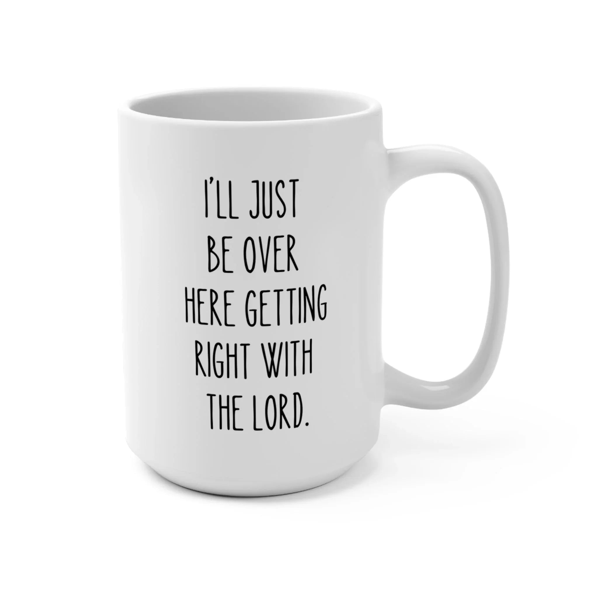 15 oz Ceramic Mug – “Getting Right with the Lord” 15oz